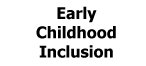 Early Childhood Inclusion