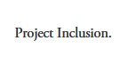 Project Inclusion