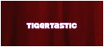 Tigertastic